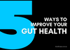 Gut Health: What is it and How Can I Improve it?